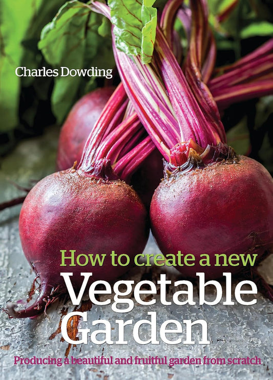 How to Create a New Vegetable Garden: Producing a Beautiful and Fruitful Garden from Scratch